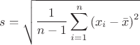 $s=\sqrt{\dfrac{1}{n-1}\displaystyle\sum_{i=1}^n\left(x_i-\bar{x}\right)^2}$