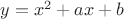 $y=x^2 + ax + b$