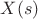 $X(s)$