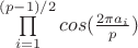 $\prod\limits_{i=1}^{(p-1)/2}cos(\frac{2\pi a_i}{p})$