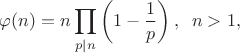 ${\displaystyle \varphi (n)=n\prod _{p\mid n}\left(1-{\frac {1}{p}}\right),\;\;n>1,}$
