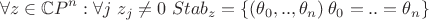 $$\forall z \in \mathbb{C}P^n : \forall j \ z_j \neq 0 \ Stab_z=\{(\theta_0,..,\theta_n)\:\theta_0=..=\theta_n\}$$
