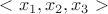 $<x_1,x_2,x_3>$