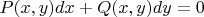 $P(x,y)dx + Q(x,y)dy=0$