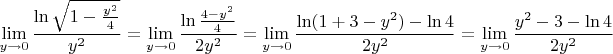 $$\lim\limits_{y\to 0}^{}\frac{\ln\sqrt{1-\frac{y^2}{4}}}{y^2}=\lim\limits_{y\to 0}^{}\frac{\ln\frac{4-y^2}{4}}{2y^2}=\lim\limits_{y\to 0}^{}\frac{\ln(1+3-y^2)-\ln 4}{2y^2}=\lim\limits_{y\to 0}^{}\frac{y^2-3-\ln 4}{2y^2}$$