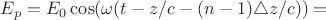 $E_p=E_0\cos(\omega(t-z/c-(n-1)\triangle z/c))=$