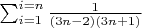 $\sum^{i=n}_{i=1}\frac{1}{(3n-2)(3n+1)}$