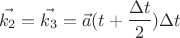 $$\vec{k_2} = \vec{k_3}= \vec{a}(t + \frac {\Delta t} {2})\Delta t$$