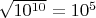 $\sqrt{10^{10}} = 10^5$