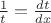 $\frac {1}{t}=\frac {dt}{dx}$
