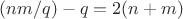 $(nm/q)-q=2(n+m)$