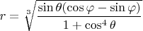 $r=\sqrt[3]{\dfrac{\sin\theta(\cos\varphi-\sin\varphi)}{1+\cos^4\theta}}$