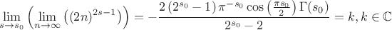 $$
\lim_{s\to s_0}\left(\lim_{n\to \infty}\left((2 n)^{2 s-1}\right)\right)=-\frac{2 \left(2^{s_0}-1\right) \pi ^{-{s_0}} \cos \left(\frac{\pi  {s_0}}{2}\right) \Gamma ({s_0})}{2^{s_0}-2}=k, k\in \mathbb{C}
$$