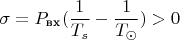 $$\sigma=P_{\text {вх}} (\frac{1}{T_s}-\frac{1}{T_{\odot}})>0$$