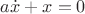$a\dot{x}+x=0$