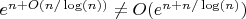 $e^{n+O(n/\log(n))}\neq O(e^{n+n/\log(n)})$