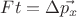 $Ft=\Delta \vec{p_x}$