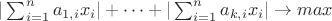$|\sum_{i=1}^{n}a_{1,i}x_i|+ \dots + |\sum_{i=1}^{n}a_{k,i}x_i| \rightarrow max$