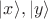 $|x\rangle, |y\rangle$