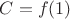 $C=f(1)$