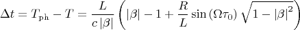$$
\Delta t=T_{\mathrm{ph}}-T=\frac{L}{c\left\vert \beta \right\vert }\left(
\left\vert \beta \right\vert -1+\frac{R}{L}\sin \left( \Omega \tau
_{0}\right) \sqrt{1-\left\vert \beta \right\vert ^{2}}\right)
$$
