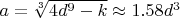 $a = \sqrt[3]{4d^9 - k} \approx 1.58 d^3$