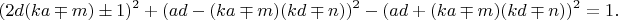 $$(2d(k a\mp m)\pm 1)^2+(ad-(k a\mp m)(kd\mp n))^2-(ad+(k a\mp m)(kd\mp n))^2=1.$$