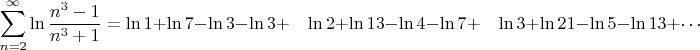 $$\sum\limits_{n=2}^\infty} \ln\dfrac{n^3-1}{n^3+1} = \ln 1+ \ln 7 - \ln 3 - \ln 3 + \quad \ln 2+ \ln 13 - \ln 4 - \ln 7 +\quad \ln 3+ \ln 21 - \ln 5 - \ln 13 + \cdots$$