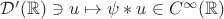 $ \mathcal D'(\mathbb R)\ni u\mapsto \psi*u\in C^\infty(\mathbb R) $
