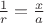 $\frac{1}{r} = \frac{x}{a}$