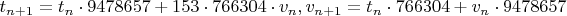 $t_{n+1} =t_n \cdot 9478657    +153 \cdot 766304  \cdot v_n, v_{n+1} = t_n \cdot 766304    +v_n \cdot 9478657 $