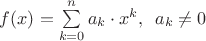 $ f(x) = \sum\limits_{k=0}^n a_k \cdot x^k, \phantom{0} a_k \ne 0 $