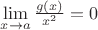 $\lim\limits_{x\to a}\frac{g(x)}{x^2} = 0$ $\lim\limits_{x\to a}\frac{g(x)}{x^2} = 0$