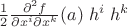 $\frac 1 2 \frac{\partial^2 f}{\partial x^i \partial x^k}(a)\; h^i\;h^k$