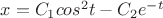 $
x = C_1 cos^2t - C_2 e^{-t}
$ $
x = C_1 cos^2t - C_2 e^{-t}
$