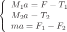 $$\left\{
\begin{array}{lll}
M_1 a = F-T_1 \\
M_2 a= T_2 \\
ma = F_1-F_2
\end{array}
\right.$$