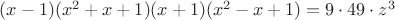$(x-1)(x^2+x+1)(x+1)(x^2-x+1)=9\cdot 49\cdot z^3$