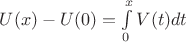$U(x)-U(0)=\int\limits_0^xV(t)dt$