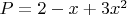 $P=2-x+3x^2$