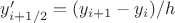 $y'_{i+1/2}=(y_{i+1}-y_i)/h$