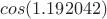 $cos (1.192042)$