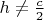 $h\not=\frac{c}{2}$