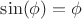 $\sin(\phi)=\phi$