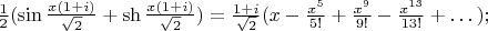 $\frac12(\sin\frac{x(1+i)}{\sqrt2}+\sh\frac{x(1+i)}{\sqrt2})=\frac{1+i}{\sqrt2}(x-\frac{x^5}{5!}+\frac{x^9}{9!}-\frac{x^{13}}{13!}+\dots);$
