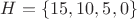 $H=\{15,10,5,0\}$