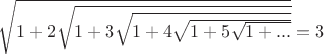 $\sqrt{1+2\sqrt{1+3\sqrt{1+4\sqrt{1+5\sqrt{1+...}}}}}=3$