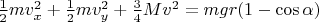 $\frac12 mv_x^2+\frac12 mv_y^2+\frac34 Mv^2=mgr(1-\cos\alpha)$