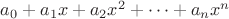 $a_0 + a_1x + a_2x^2 + \dots + a_n x^n$