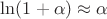 $\[\ln (1 + \alpha ) \approx \alpha \]$
