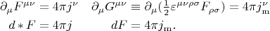 $$\begin{aligned}\partial_\mu F^{\mu\nu}&=4\pi j^\nu & \partial_\mu G^{\mu\nu}&\equiv\partial_\mu(\tfrac{1}{2}\varepsilon^{\mu\nu\rho\sigma}F_{\rho\sigma})=4\pi j_\mathrm{m}^\nu \\d\mathop{*}F&=4\pi j & dF&=4\pi j_\mathrm{m}. \\\end{aligned}$$